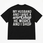 My Husband And I Have A Workshop funny wife graphic tee black back print flat lay