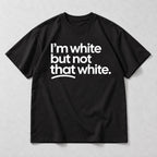 Im White But Not That White slogan black front-print tee flat lay