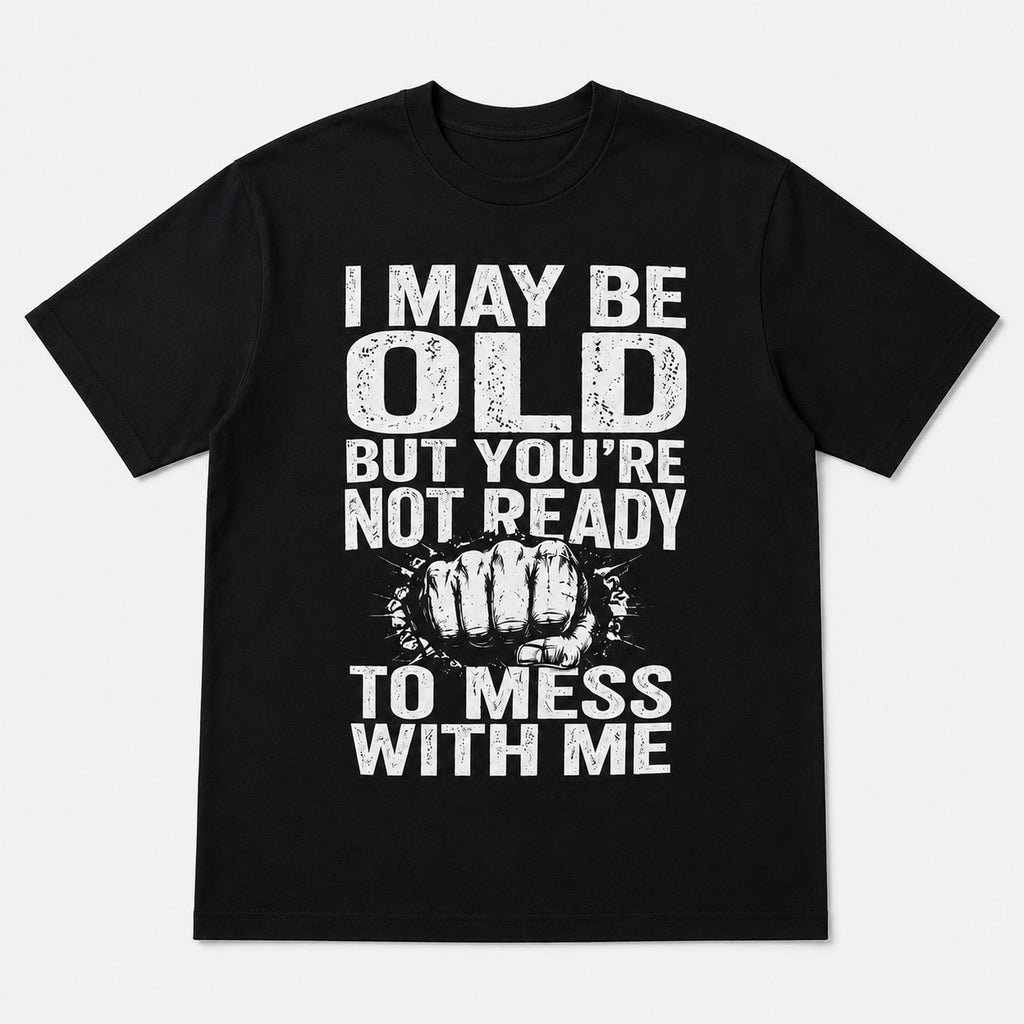 I May Be Old But You're Not Ready funny slogan graphic tee black front print flat lay