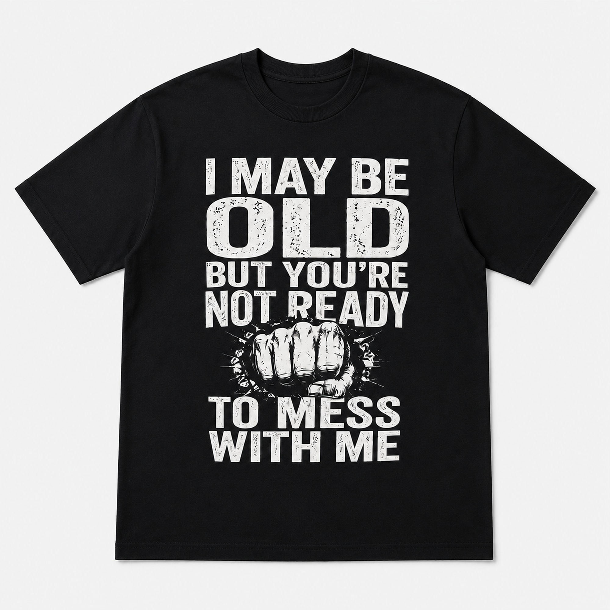 I May Be Old But You're Not Ready funny slogan graphic tee black front print flat lay