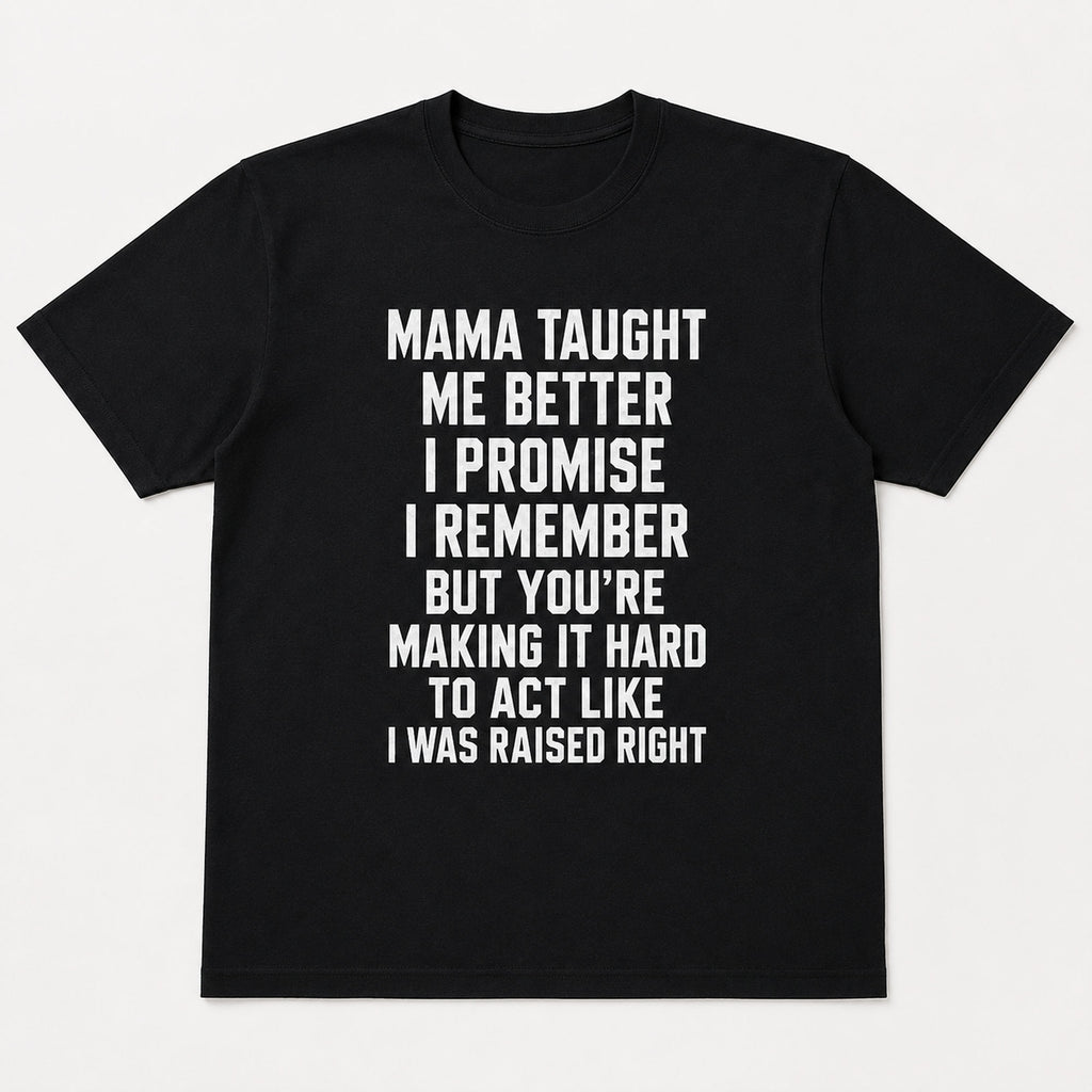 Mama Taught Me Better funny slogan graphic tee black front print flat lay
