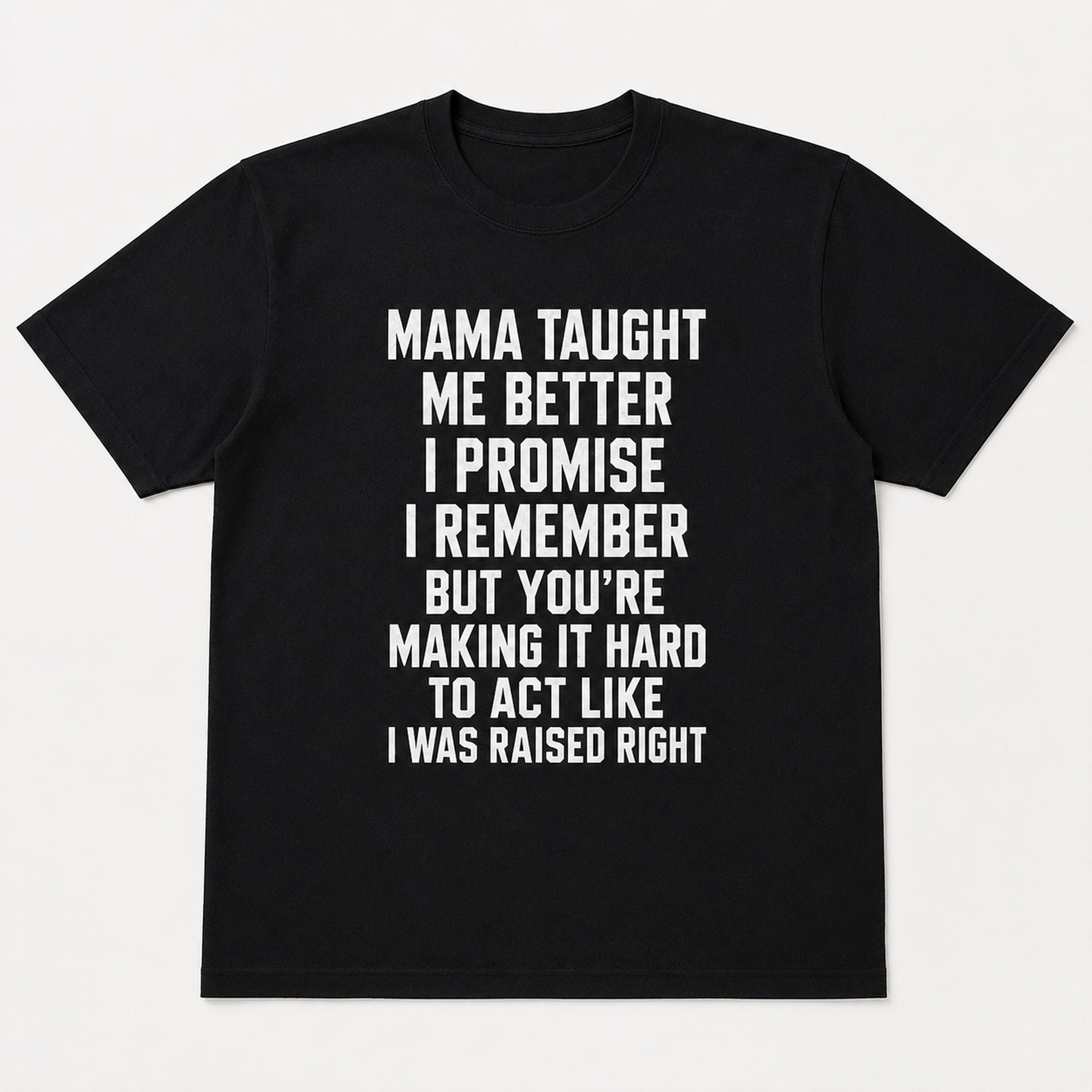 Mama Taught Me Better funny slogan graphic tee black front print flat lay
