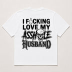 I Fucking Love My Asshole Husband funny graphic tee white back print flat lay