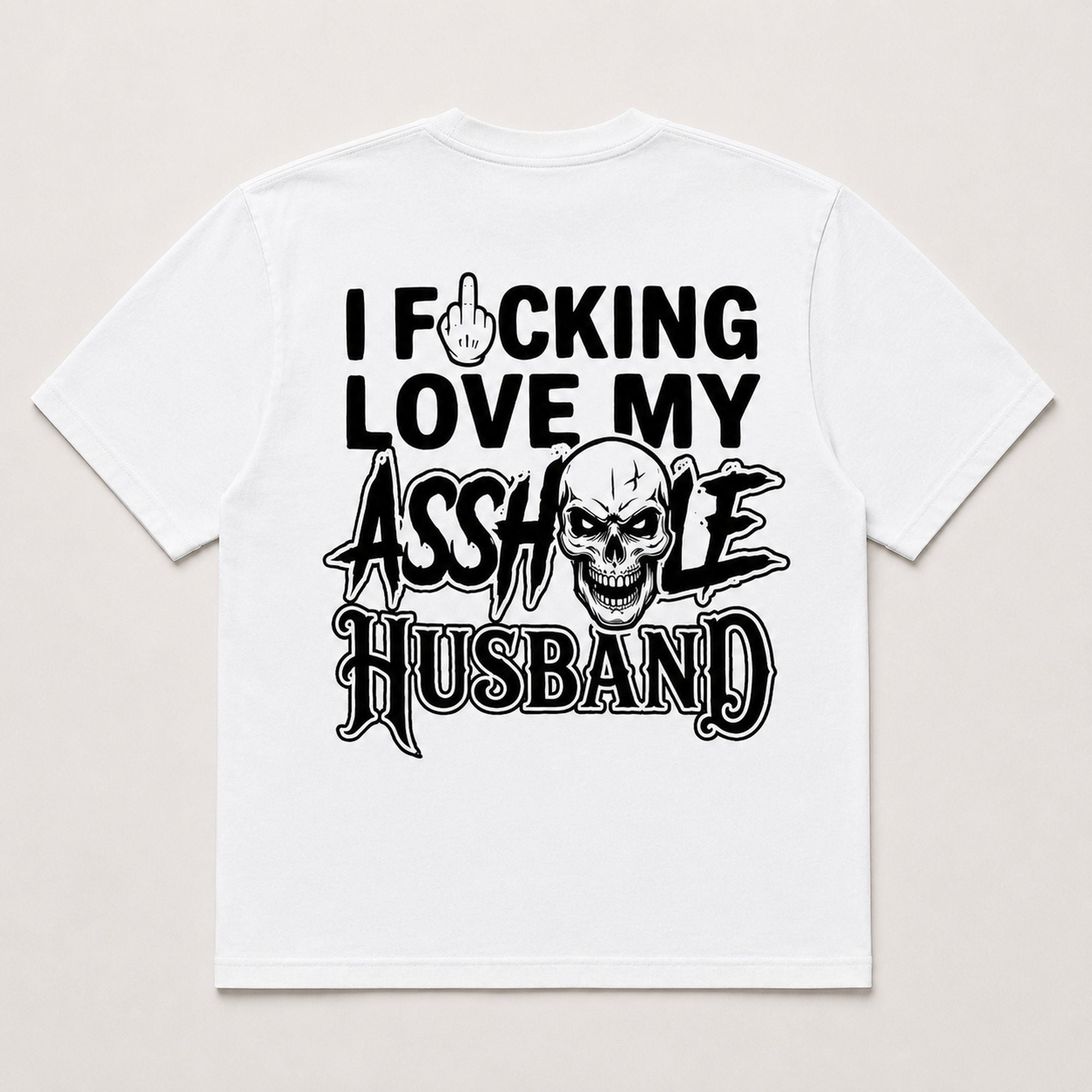 I Fucking Love My Asshole Husband funny graphic tee white back print flat lay