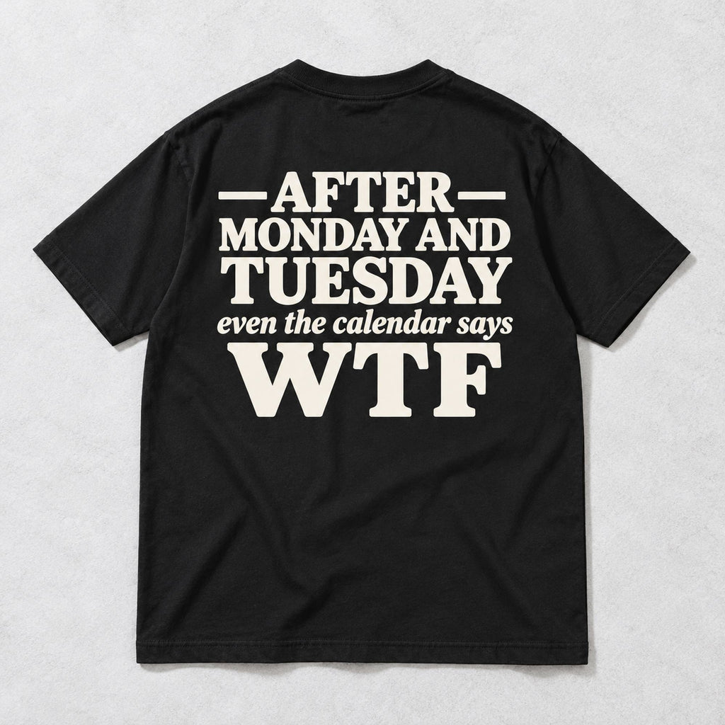 After Monday and Tuesday calendar WTF black back-print tee flat lay