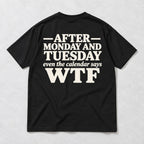 After Monday and Tuesday calendar WTF black back-print tee flat lay