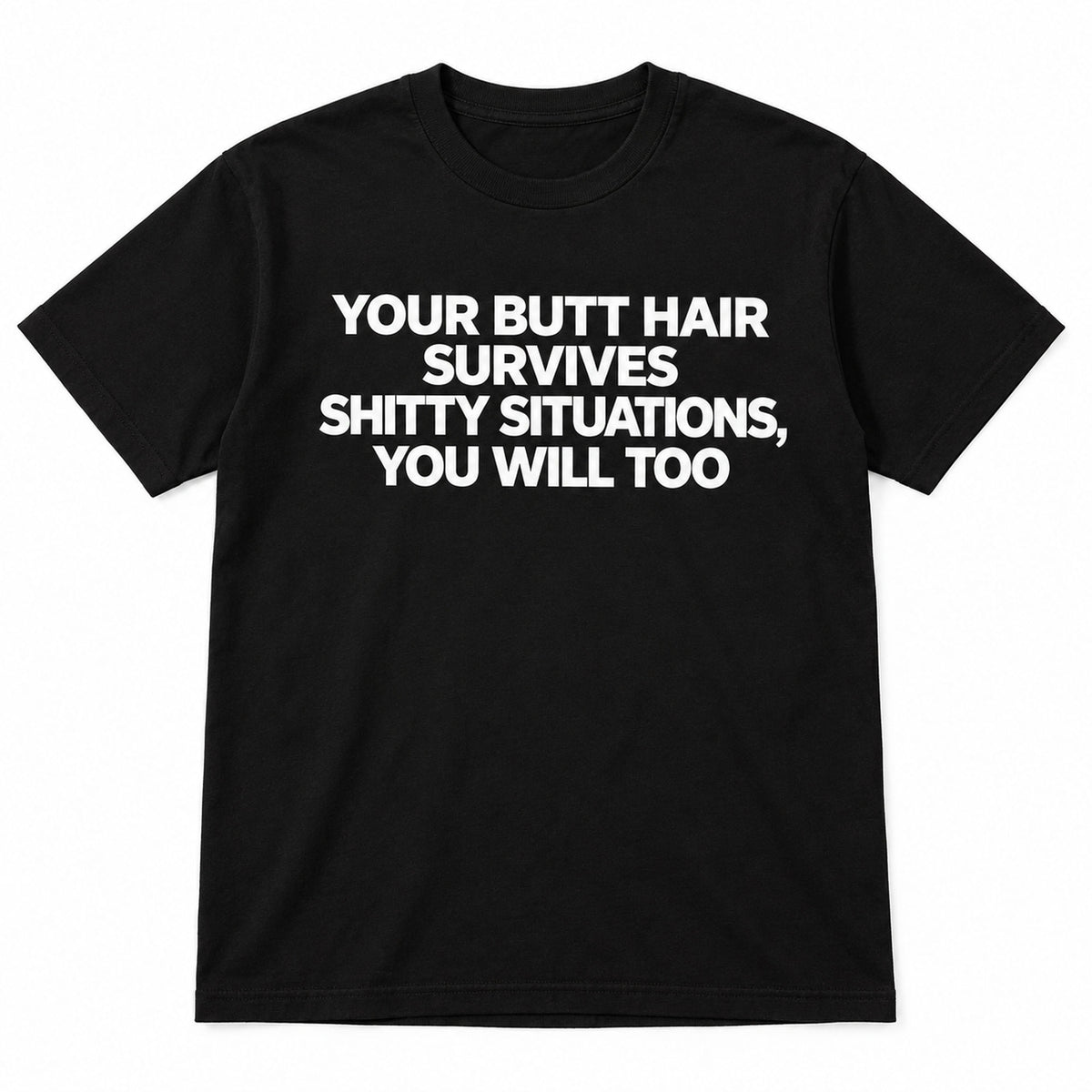 Your Butt Hair Survives four-line motivational text on a black T-shirt front flat lay