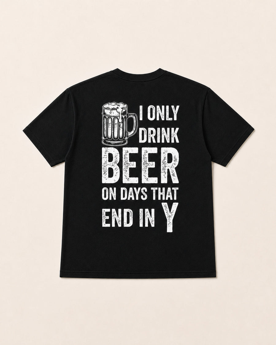 I Only Drink Beer on Days That End in Y Funny Back Print Graphic Tee