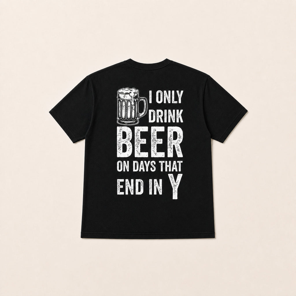 I Only Drink Beer on Days That End in Y black back print flat lay