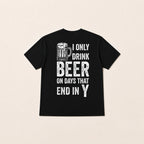 I Only Drink Beer on Days That End in Y black back print flat lay