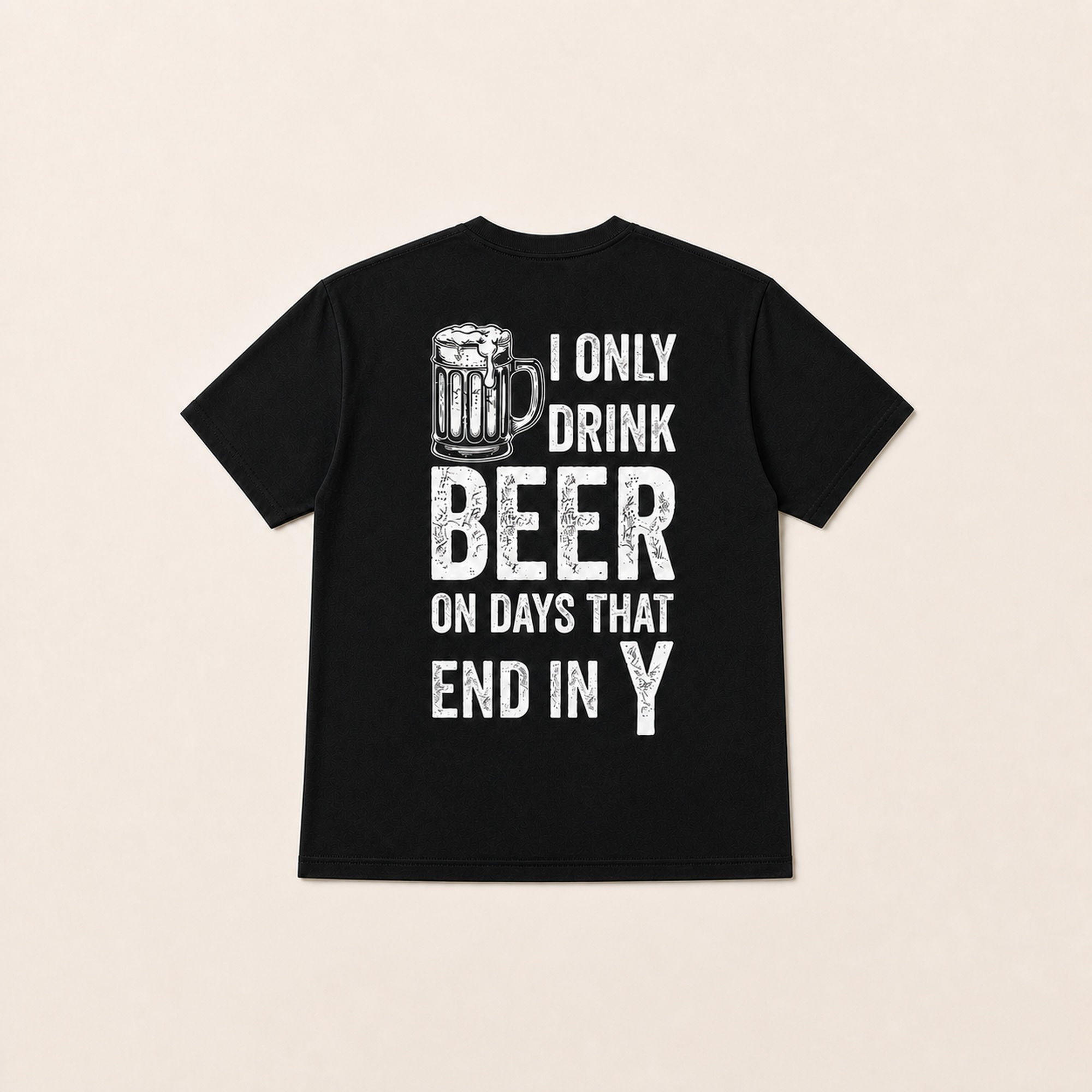 I Only Drink Beer on Days That End in Y black back print flat lay