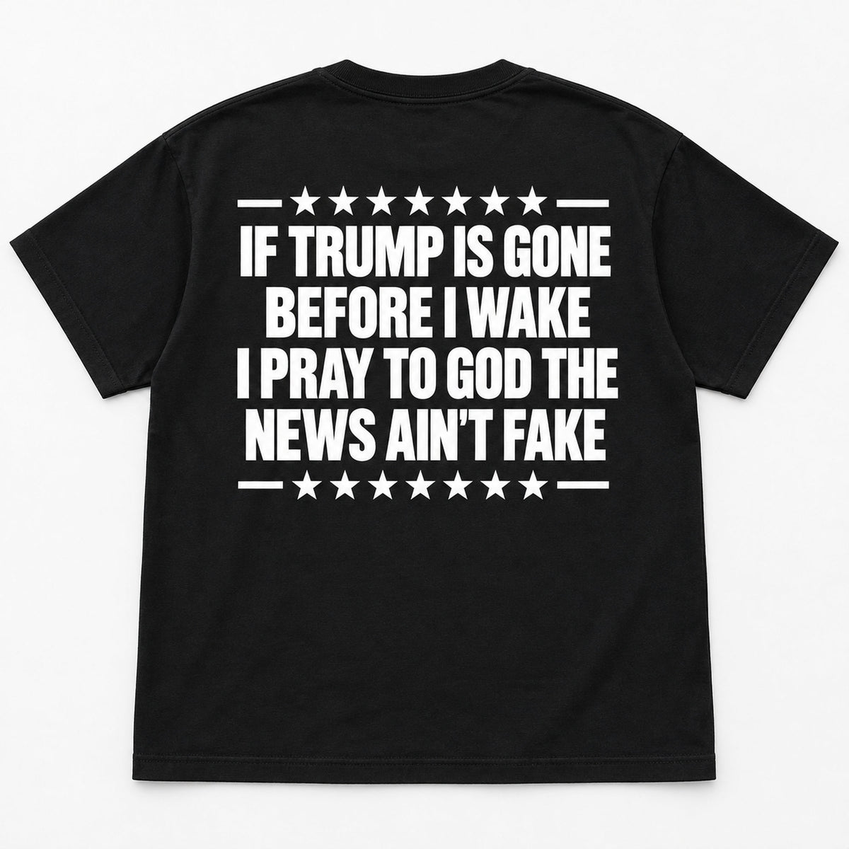 If Trump Is Gone Before I Wake black T-shirt back flat lay with complete print