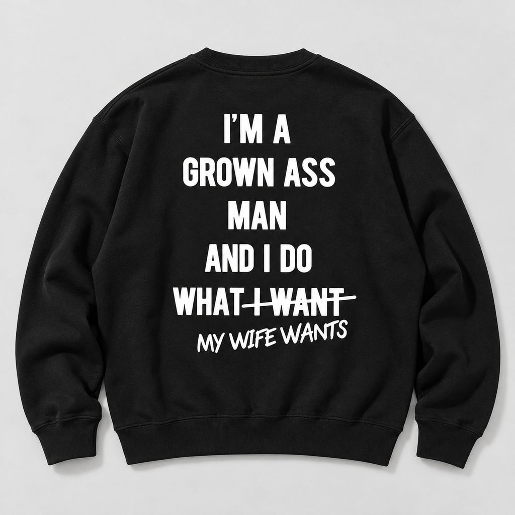 Grown Ass Man My Wife Wants Back Print Sweatshirt and Tee black back print flat lay