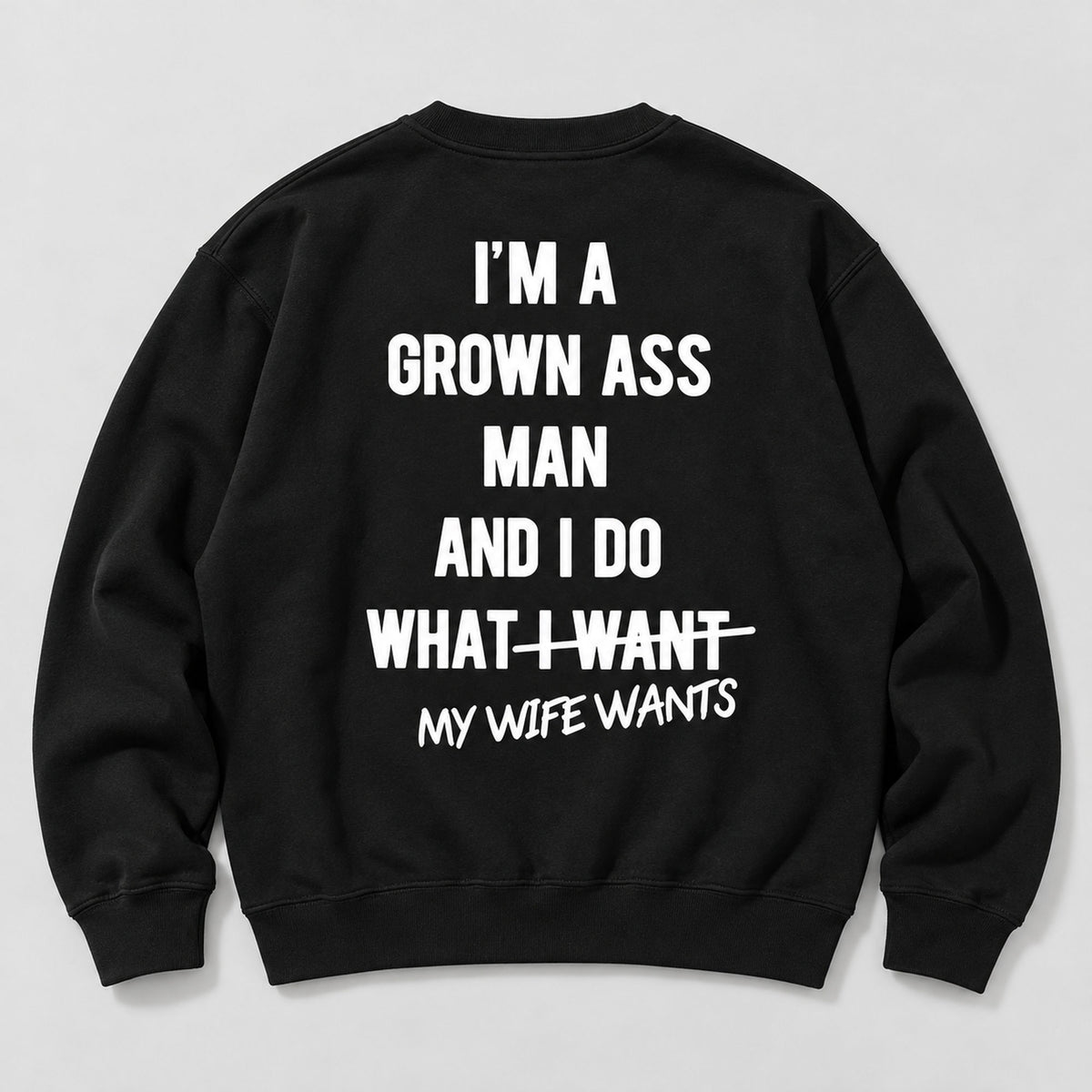 Grown Ass Man My Wife Wants Back Print Sweatshirt and Tee black back print flat lay