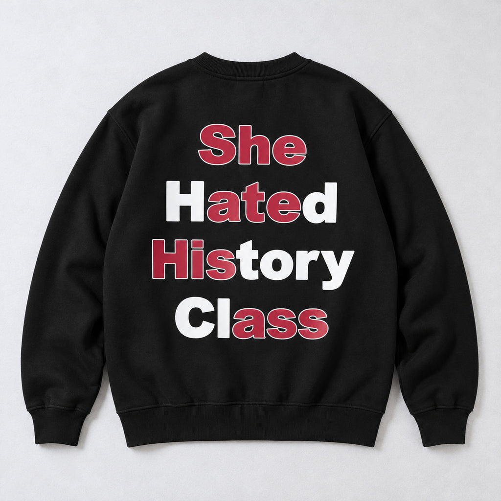 She Hated History Class Wordplay Back Print Sweatshirt and Tee black back print flat lay