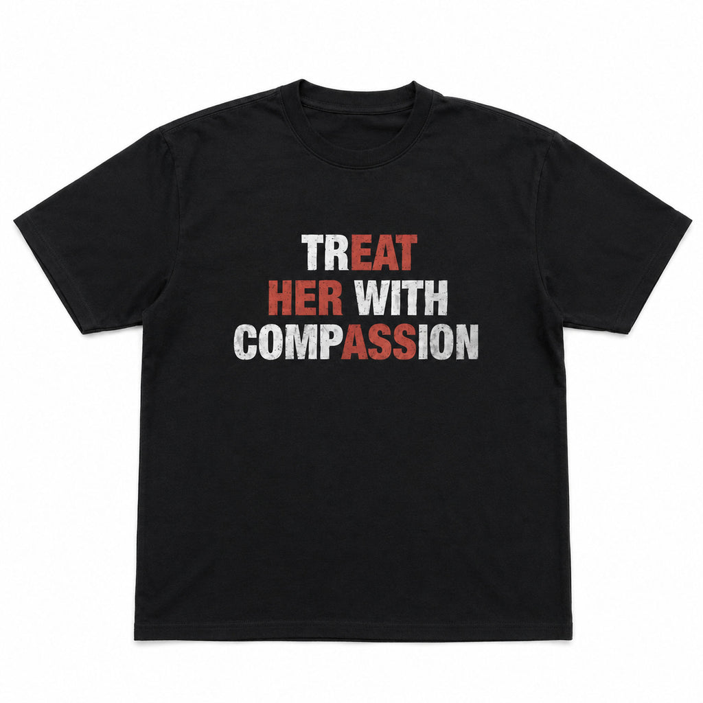 Treat Her With Compassion funny graphic tee black front flat lay