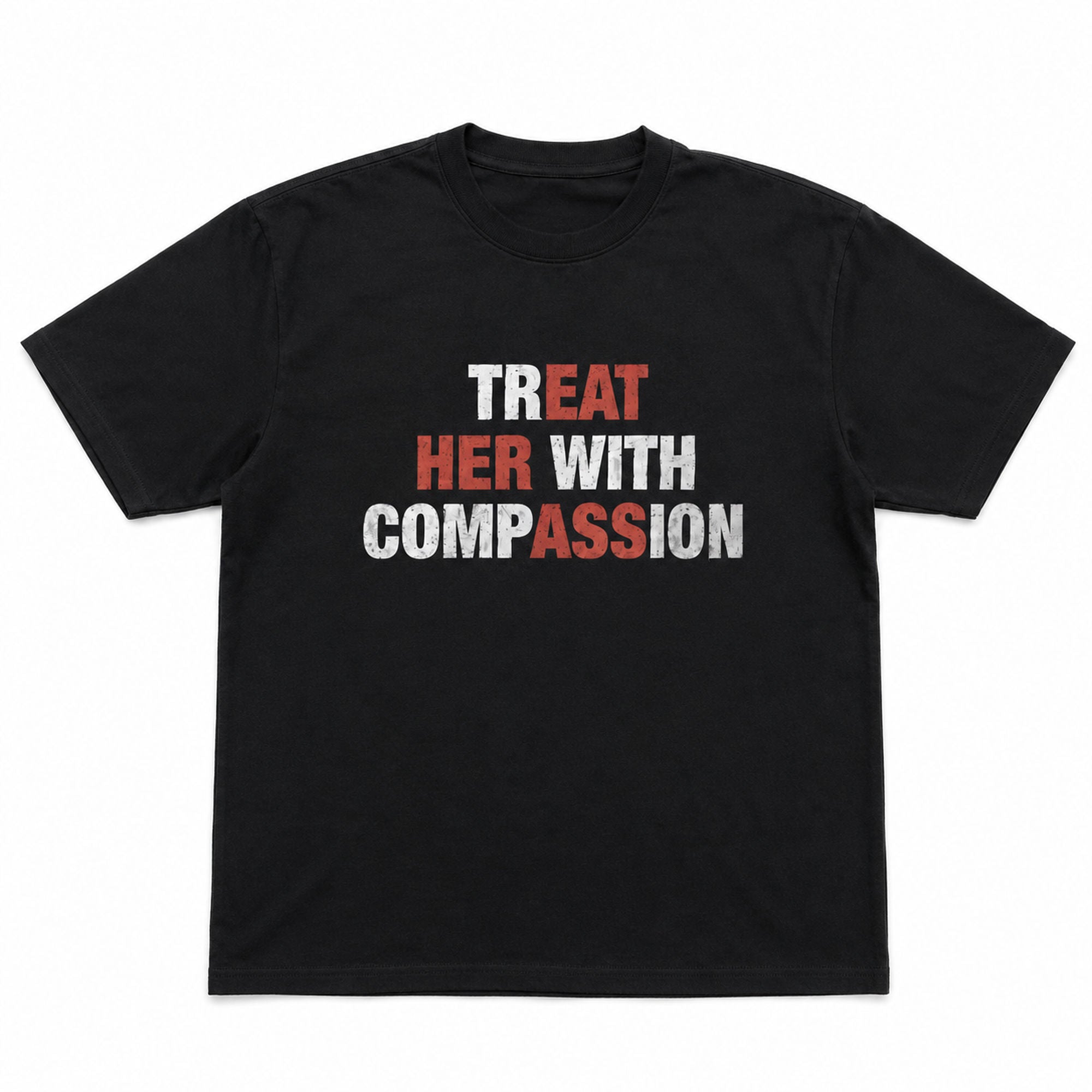 Treat Her With Compassion funny graphic tee black front flat lay