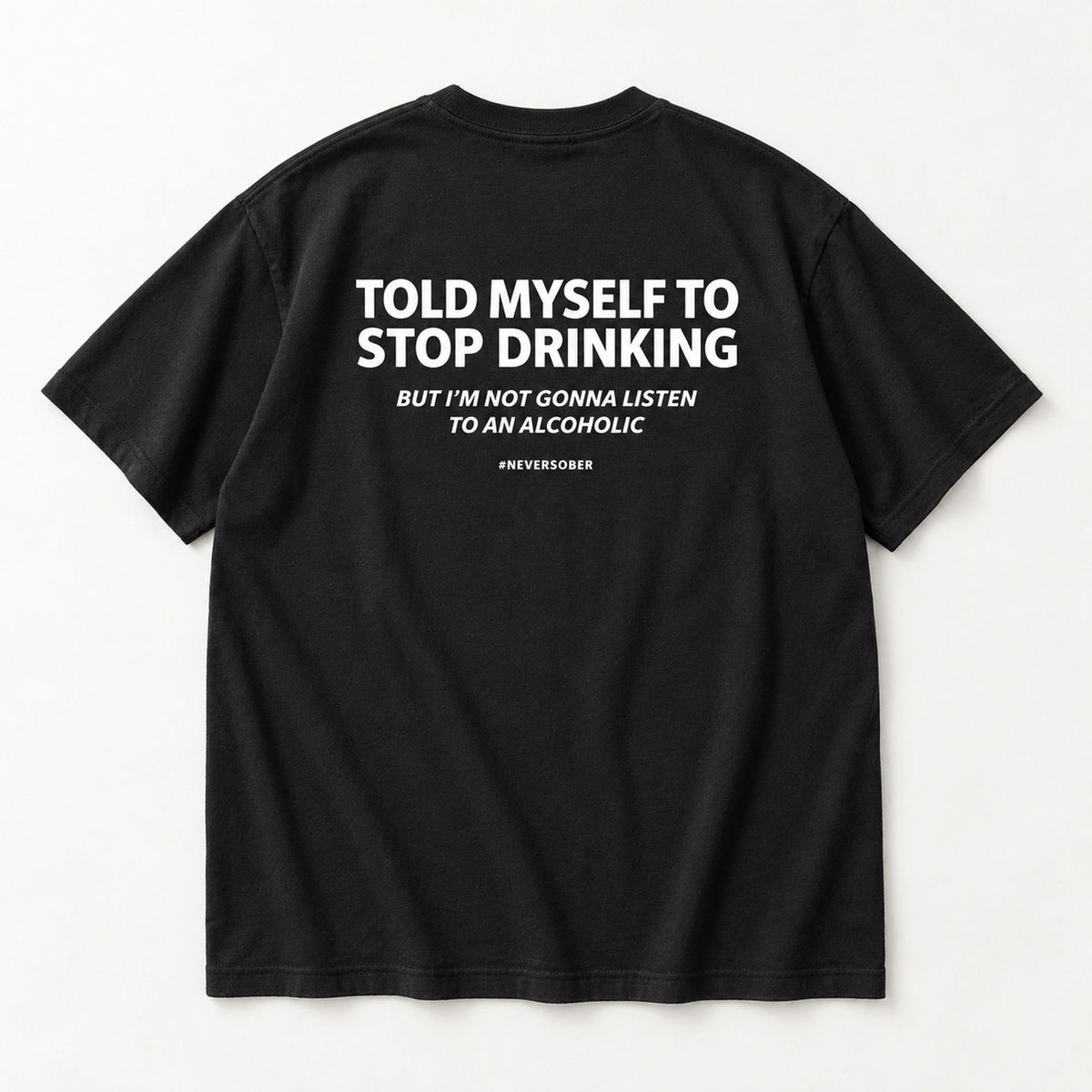 Told Myself to Stop Drinking self-deprecating quote black T-shirt back flat lay showing complete print