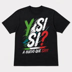 Y Si Si A Huevo Que Si Mexico spirit graphic tee black front print flat lay