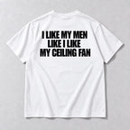 I Like My Men Like I Like My Ceiling Fan white tee back flat lay with black three-line slogan