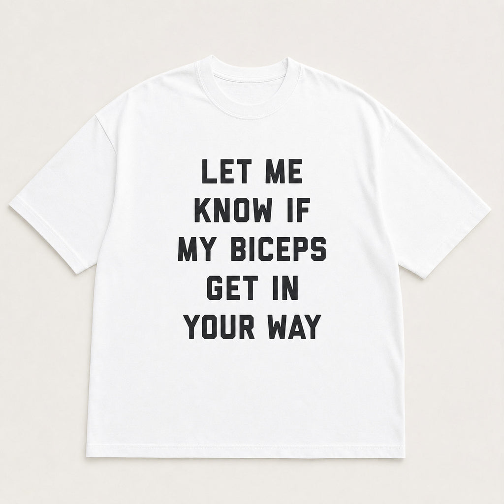 Let Me Know If My Biceps Get in Your Way funny graphic tee white front flat lay