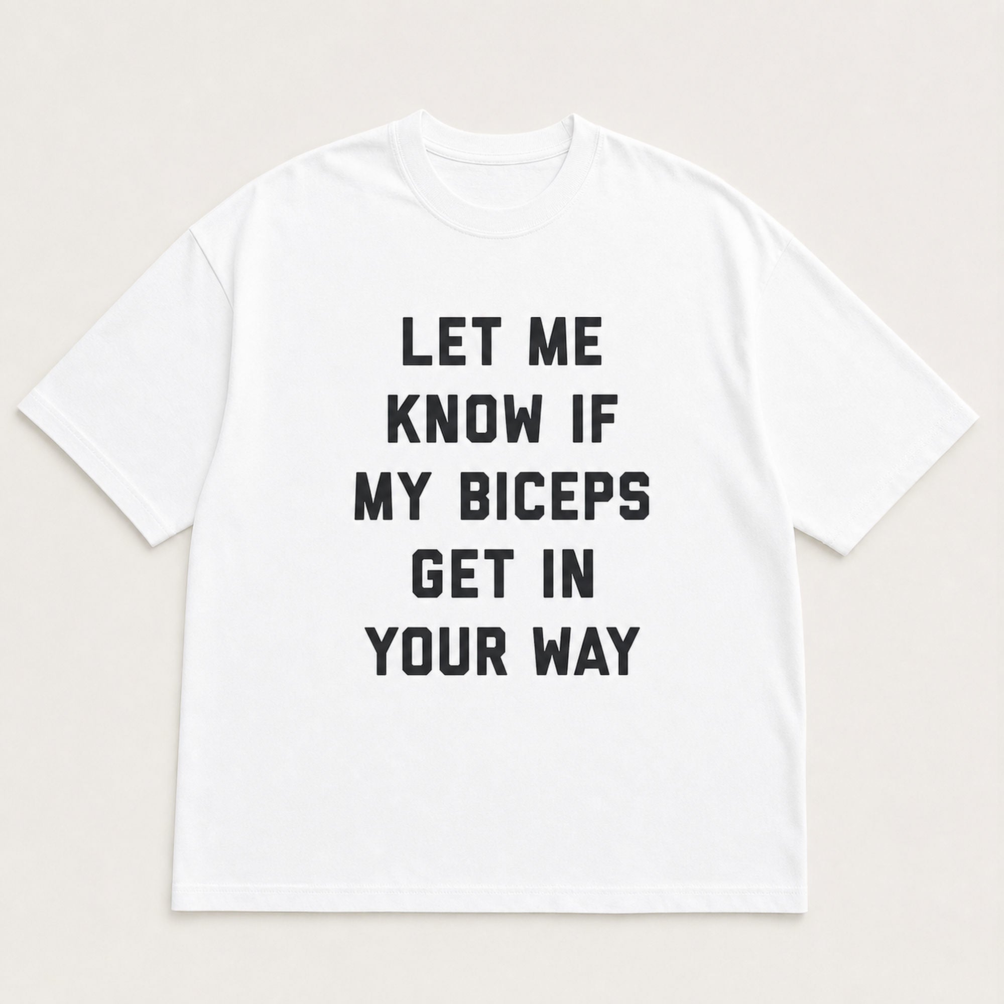 Let Me Know If My Biceps Get in Your Way funny graphic tee white front flat lay