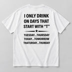 I Only Drink on Days That Start With T white graphic tee back flat lay with black lettering and star divider