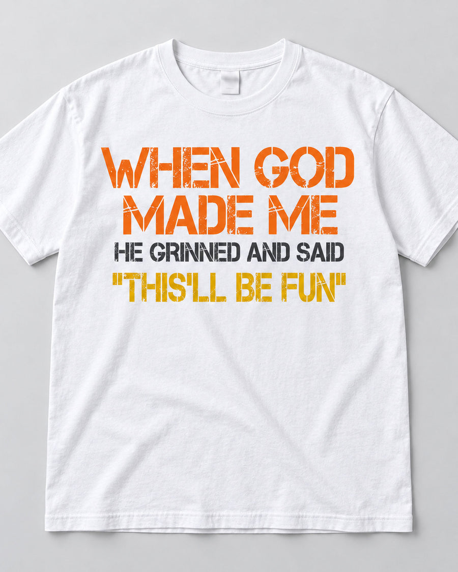 When God Made Me This'll Be Fun Funny Graphic Tee