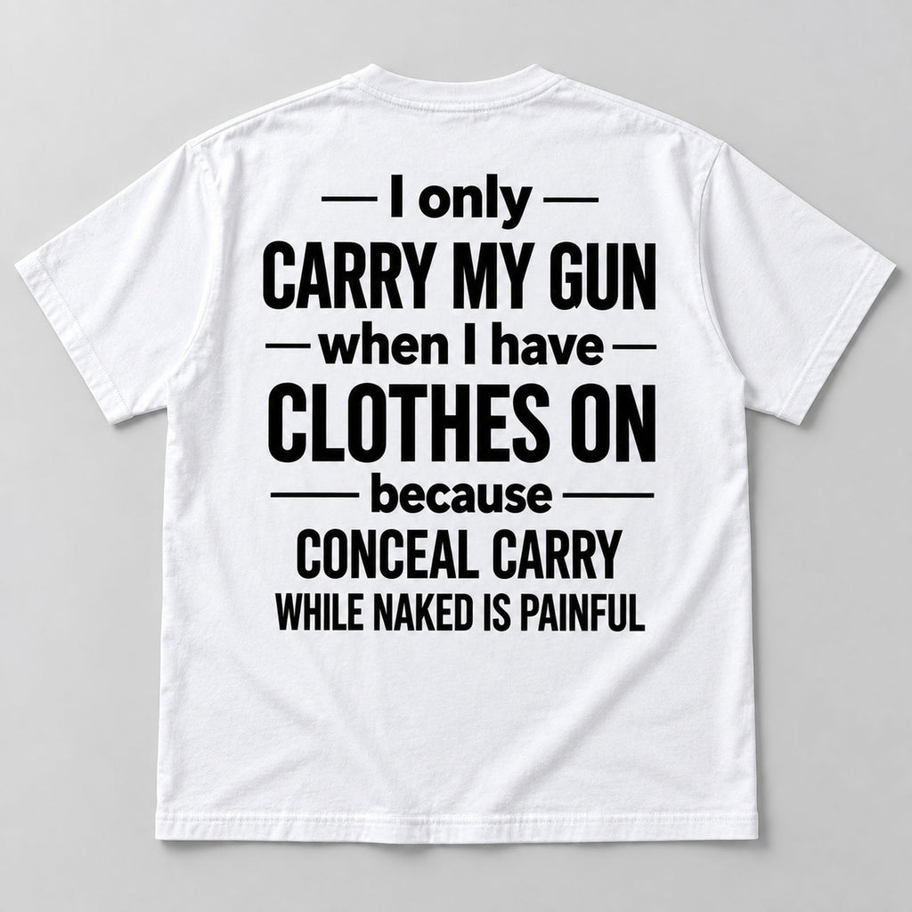 White I Only Carry My Gun funny graphic tee true back flat lay