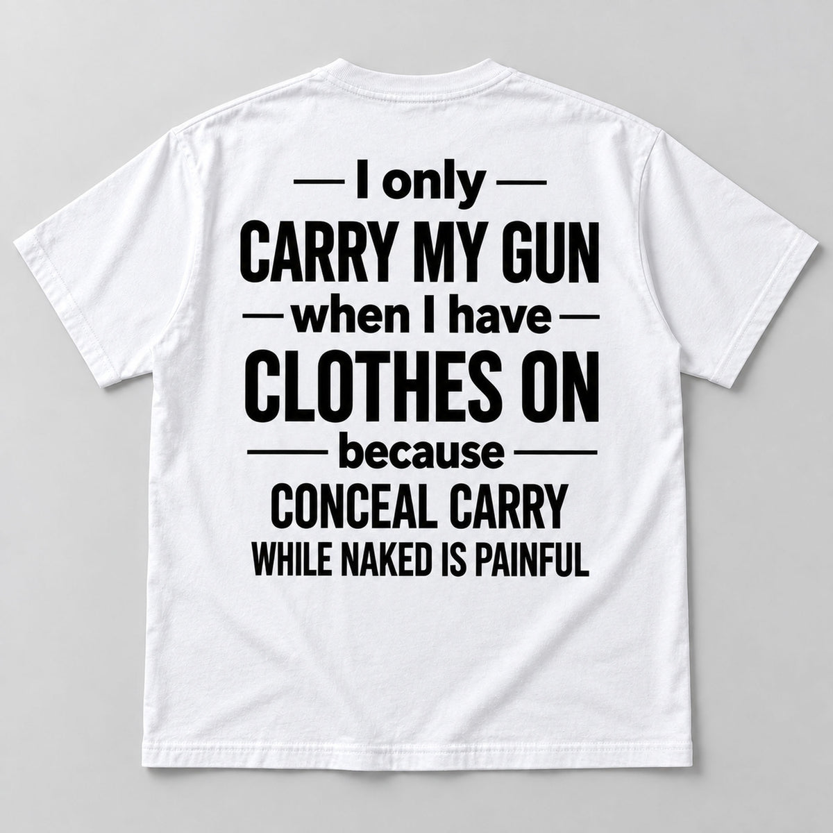 White I Only Carry My Gun funny graphic tee true back flat lay