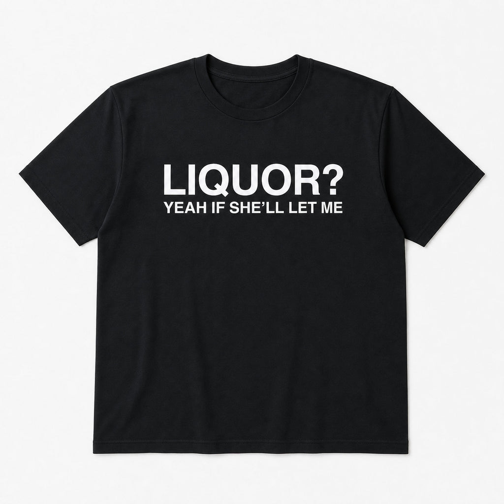 Liquor Yeah If She'll Let Me funny graphic tee black front print flat lay