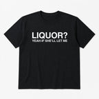 Liquor Yeah If She'll Let Me funny graphic tee black front print flat lay
