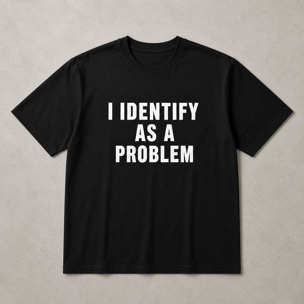 I Identify As A Problem black sarcastic graphic tee front print straight flat lay