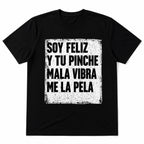 Soy Feliz Y Tu Pinche Mala Vibra funny Spanish graphic tee black front print flat lay