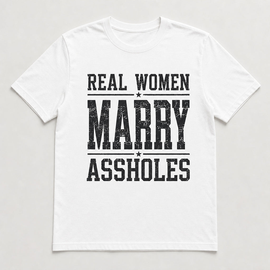 Real Women Marry Assholes graphic tee white front flat lay smooth print