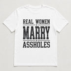 Real Women Marry Assholes graphic tee white front flat lay smooth print