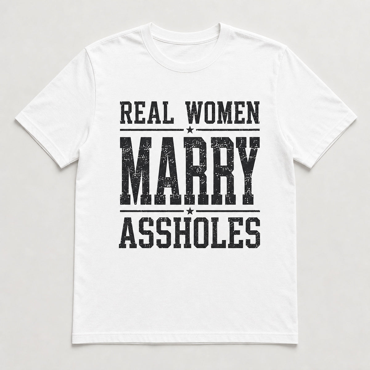 Real Women Marry Assholes graphic tee white front flat lay smooth print
