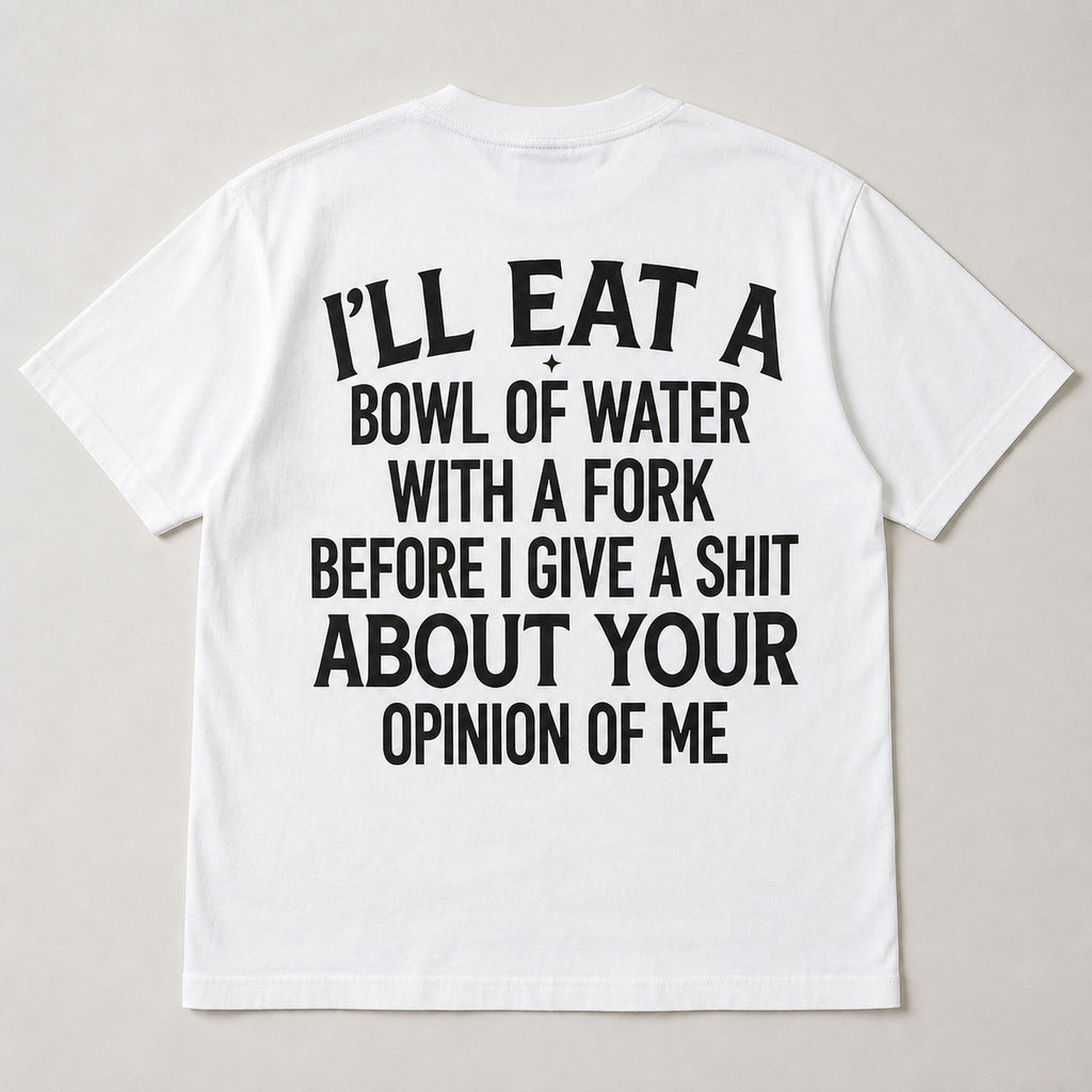 I'll Eat a Bowl of Water sarcastic graphic tee white back flat lay