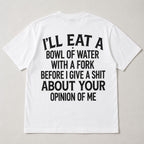 I'll Eat a Bowl of Water sarcastic graphic tee white back flat lay