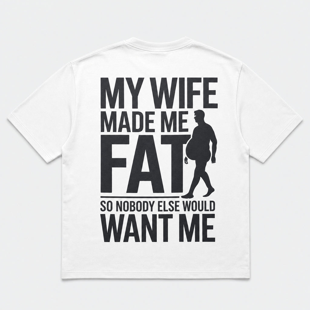 My Wife Made Me Fat funny back print white tee flat lay