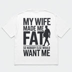 My Wife Made Me Fat funny back print white tee flat lay