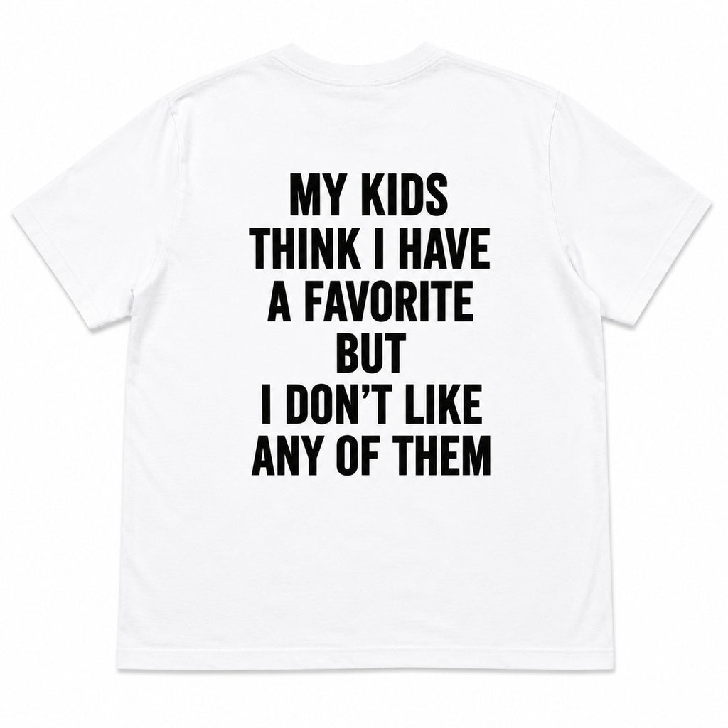 My Kids Think I Have A Favorite funny parenting graphic tee white back print flat lay