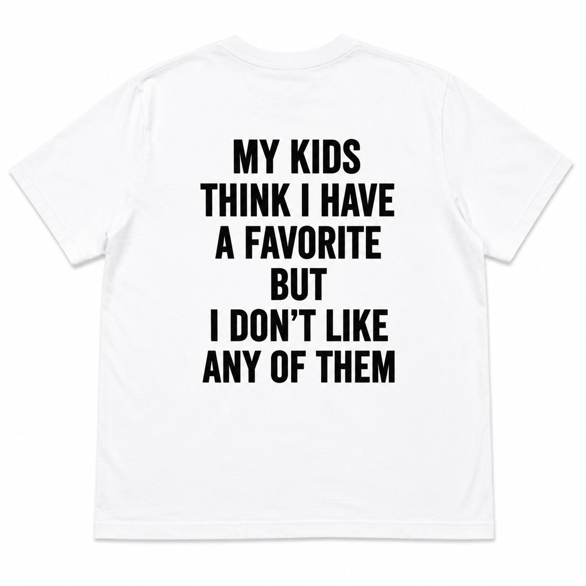 My Kids Think I Have A Favorite funny parenting graphic tee white back print flat lay