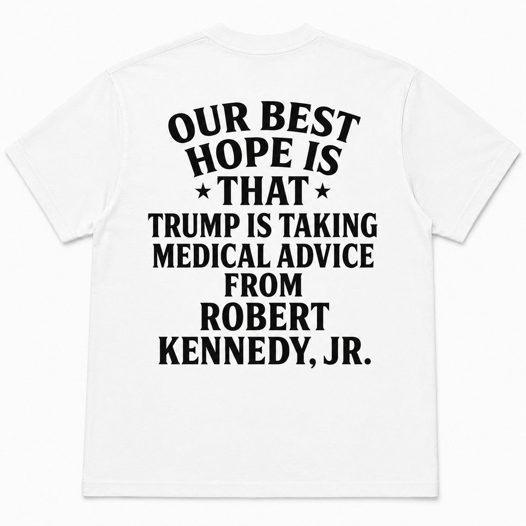 Our Best Hope medical advice political satire graphic tee white back print flat lay