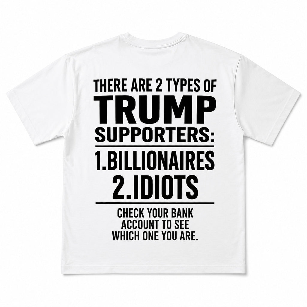 There Are 2 Types of Trump Supporters political satire graphic tee white back flat lay