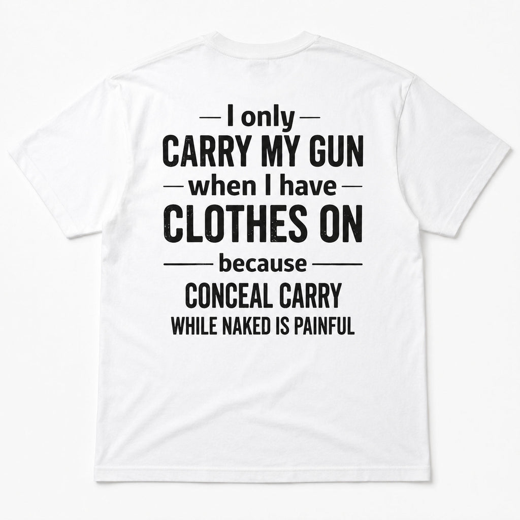 White I Only Carry My Gun funny gun-owner graphic tee, back-print flat lay