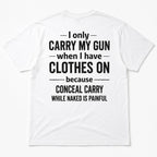 White I Only Carry My Gun funny gun-owner graphic tee, back-print flat lay