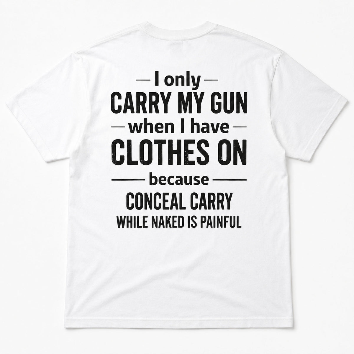 White I Only Carry My Gun funny gun-owner graphic tee, back-print flat lay