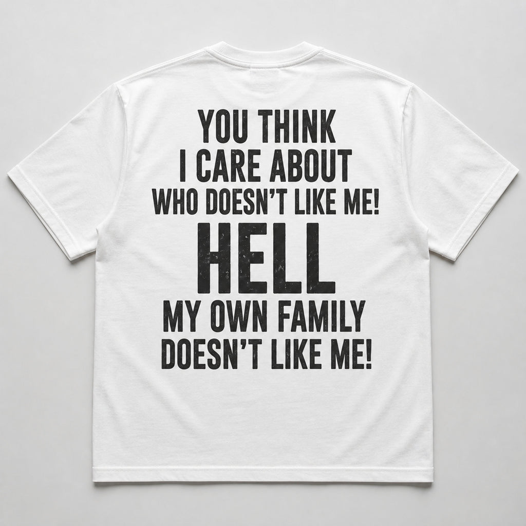 You Think I Care My Own Family funny back print white T-shirt back flat lay