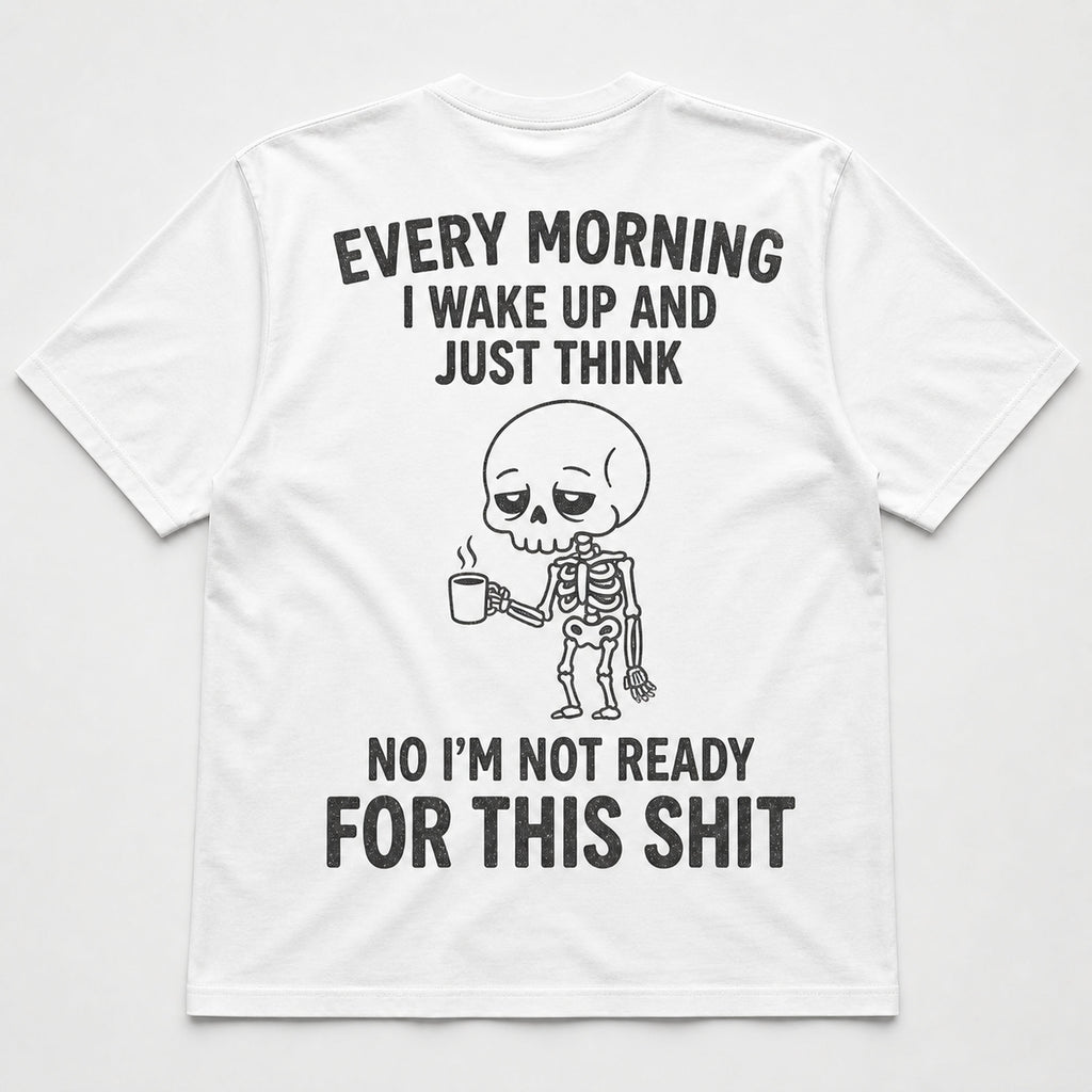 Every Morning Not Ready funny skeleton coffee graphic tee white back flat lay